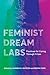 Feminist Dream Labs: Practices for Caring Through Crises