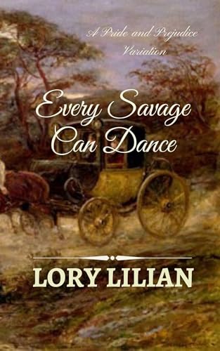 Every Savage Can Dance: A Pride and Prejudice Variation (Kindle Edition)