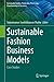 Sustainable Fashion Business Models: Case Studies (Sustainable Textiles: Production, Processing, Manufacturing & Chemistry)