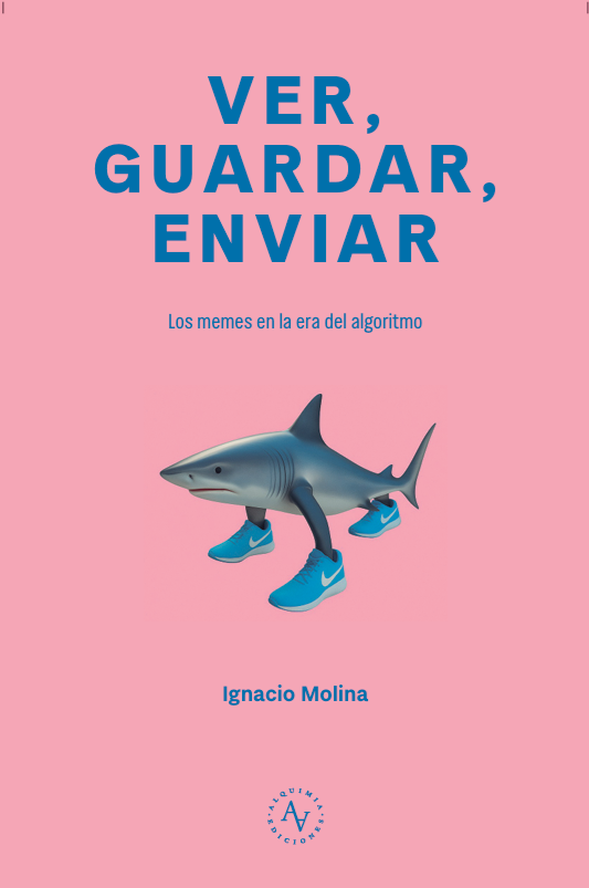 Ver, Guardar, Enviar. Los Memes En La Era Del Algoritmo (Paperback)