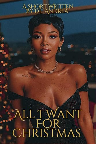 All I Want For Christmas: A Spicy Holiday Short (Kindle Edition)