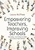 Empowering Teachers, Improving Schools by Laura McPhee