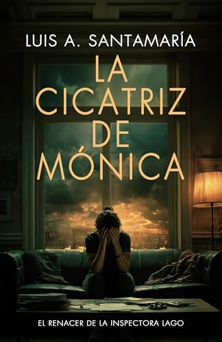 La cicatriz de Mónica: El renacer de la inspectora Lago: Un thriller adictivo que te atrapará desde la primera página — secretos, emoción y giros que no ... venir (Serie Mónica Lago) (Spanish Edition)