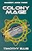 Colony Mage by Timothy Ellis Colony Mage by Timothy Ellis