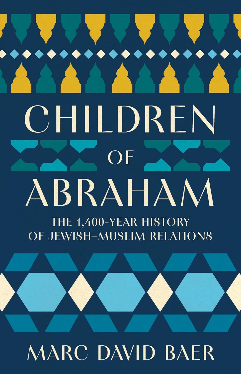Children of Abraham: The 1,400-Year History of Jewish–Muslim Relations (Hardcover)