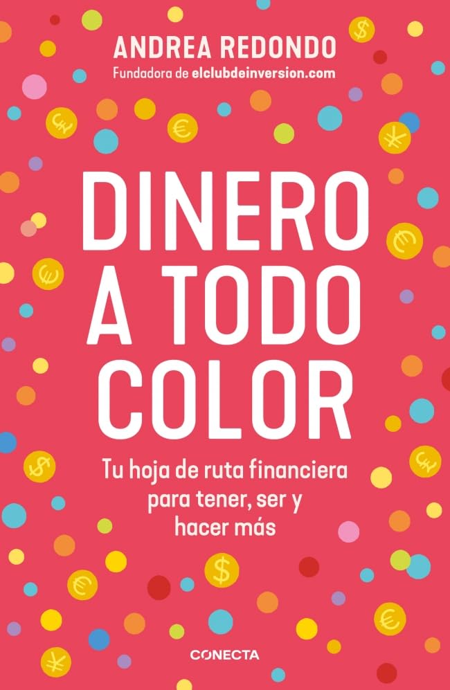 Dinero a todo color: Tu hoja de ruta financiera para tener, ser y hacer más (Paperback)