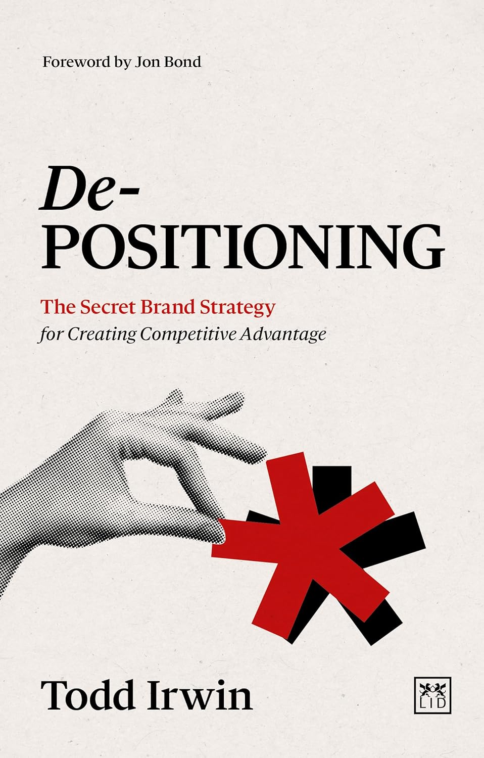 De-Positioning: The Secret Brand Strategy for Creating Competitive Advantage (Paperback)