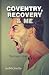 Coventry, Recovery and Me: ...