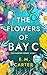 The Flowers of Bay C by E.M.  Carter