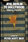 Jew, Berlin to Hollywood: A Holocaust survivors inspiring true story Jew, Berlin to Hollywood: A Holocaust survivors inspiring true story
