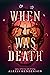 When I Was Death by Alexis Henderson