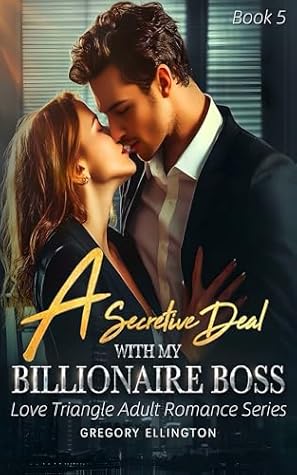 A Secretive Deal with My Billionaire Boss: Renting A Girlfriend for a year (Love Triangle Adult Romance Series Book 5)