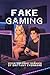 Fake Gaming: A Gamer Rom-Com: Fake Dating, Real Feelings