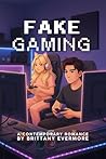 Fake Gaming: A Gamer Rom-Com: Fake Dating, Real Feelings Fake Gaming: A Gamer Rom-Com: Fake Dating, Real Feelings