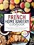 The French Home Bakery Cook...