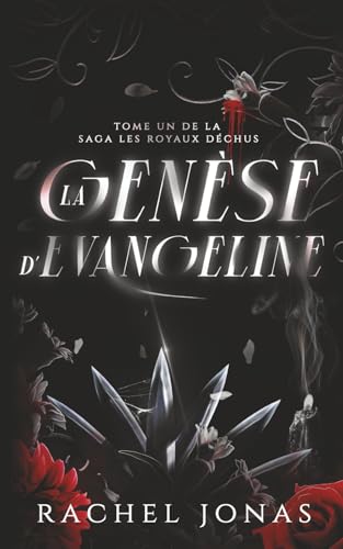 La genèse d’Evangeline (LES ROYAUX DÉCHUS)