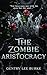 The Zombie Aristocracy Omnibus Edition by Gentry Lee Burke