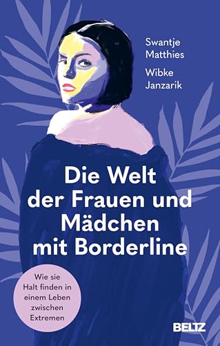 Die Welt der Frauen und Mädchen mit Borderline: Wie sie Halt finden in einem Leben zwischen Extremen (German Edition)
