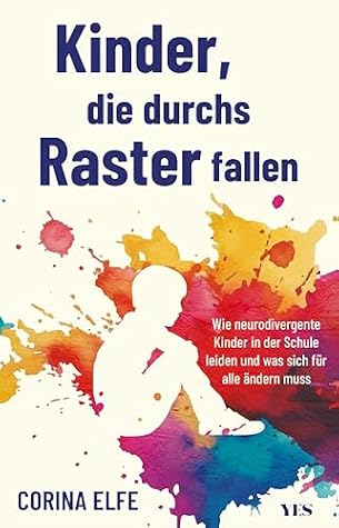 Kinder, die durchs Raster fallen: Wie neurodivergente Kinder in der Schule leiden und was sich für alle ändern muss | Ein Wegweiser für Eltern und Lehrer ... | (SPIEGEL-Bestseller) (German Edition)
