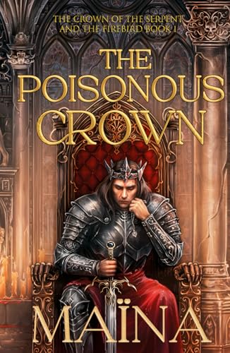 The poisonous crown: The crown of serpent and the firebird: book 1 ( dark fantasy, mythology )