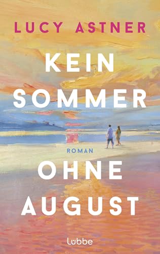 Kein Sommer ohne August: Roman. Die perfekte Lektüre für einen unvergesslichen Sommer (Every Summer Has A Story 1) (German Edition)