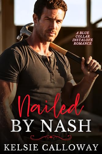 Nailed By Nash: A Blue Collar Instalove Romance (Blue Collar Obsession Book 1)