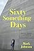Sixty-Something Days Essays, Poems, and Fiction by Mark Johnson