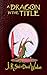 A Dragon in the Title (The ...