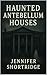 HAUNTED ANTEBELLUM HOUSES