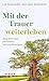 Mit der Trauer weiterleben by Lea Reinhard