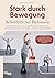 Stark durch Bewegung – Selbsthilfe bei Parkinson: Mit effektiven Übungen aus der Physiotherapie typische Symptome und Schmerzen lindern – für mehr Lebensqualität (German Edition)
