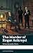 The Murder of Roger Ackroyd by Agatha Christie The Murder of Roger Ackroyd by Agatha Christie