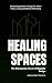 Healing Spaces by Emily Greenfield