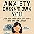 Anxiety Doesn’t Own You: Clear Your Head, Calm Your Heart, and Take Back Control