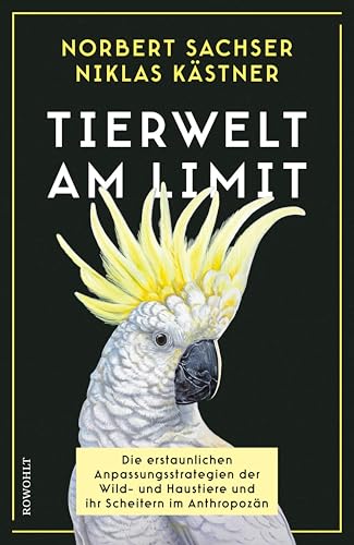 Tierwelt am Limit: Die erstaunlichen Anpassungsstrategien der Wild- und Haustiere und ihr Scheitern im Anthropozän | Platz 1 der Sachbuch-Bestenliste von Zeit, ZDF, DLF Kultur (German Edition)