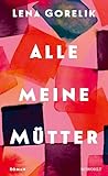 Alle meine Mütter: Roman | Eine feinfühlige Erkundung der wohl prägendsten Beziehung unseres Lebens, der zu unseren Müttern. (German Edition)