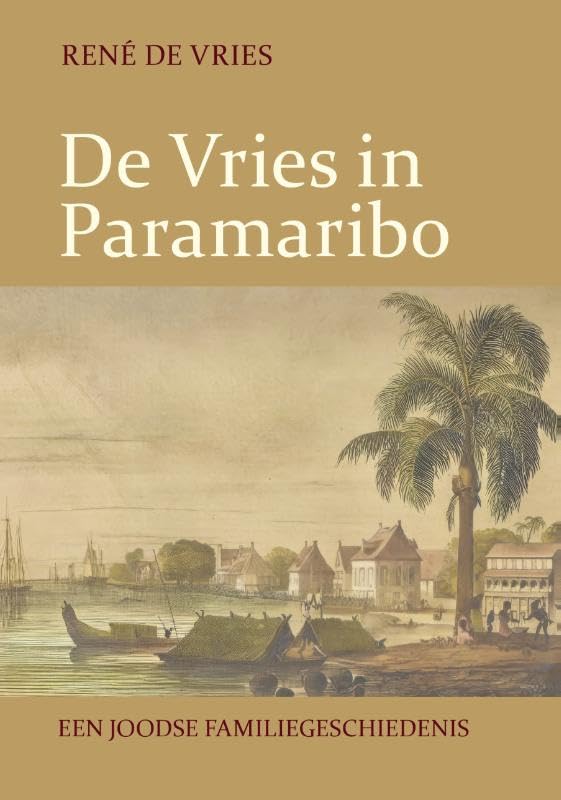De Vries in Paramaribo: Een Joodse familiegeschiedenis