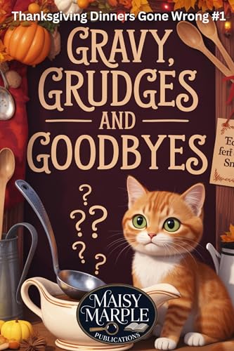 Gravy, Grudges and Goodbyes: A Small Town Thanksgiving Cozy Mystery with Cat (Thanksgiving Dinners Gone Wrong Mystery Series)