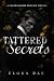 Tattered Secrets: A Dark Billionaire Romance Novella (The Billionaires of Crest Strategies)