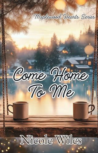 Come Home To Me: A Maplewood Hearts Small-Town Second-Chance Romance (Maplewood Hearts Series Book 1)