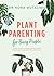 Plant Parenting for Busy People