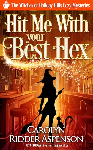 Hit Me With Your Best Hex (The Witches of Holiday Hills Cozy Mystery Series Book 29)