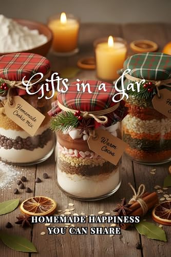 Gifts in a Jar: Homemade Happiness You Can Share (Jars Recipes)