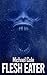 Flesh Eater by Michael Cole Flesh Eater by Michael Cole