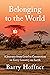 Belonging to the World by Barry Hoffner