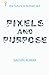 Pixels and Purpose