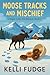 Moose Tracks and Mischief by Kelli Fudge Moose Tracks and Mischief by Kelli Fudge