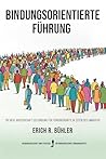 Bindungsorientierte Führung: Die neue Wissenschaft der Bindung für Führungskräfte in Zeiten des Umbruchs (German Edition)