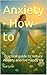 Anxiety - How To ...: Pract...