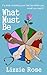 What Must Be by Lizzie   Rose